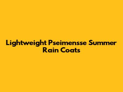 Lightweight Pseimensse Summer Rain Coats
