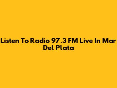 Listen To Radio 97.3 FM Live In Mar Del Plata