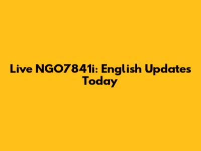 Live NGO7841i: English Updates Today