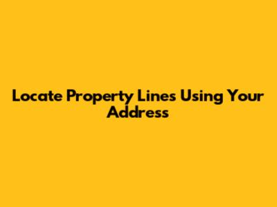 Locate Property Lines Using Your Address