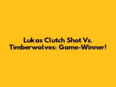 Luka's Clutch Shot Vs. Timberwolves: Game-Winner!