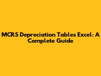 MCRS Depreciation Tables Excel: A Complete Guide