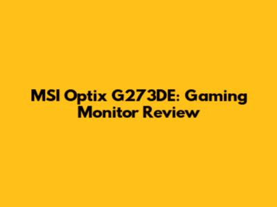 MSI Optix G273DE: Gaming Monitor Review