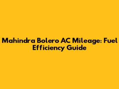 Mahindra Bolero AC Mileage: Fuel Efficiency Guide