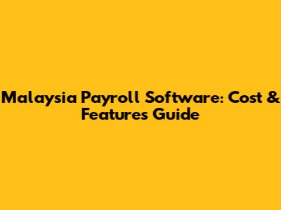 Malaysia Payroll Software: Cost & Features Guide