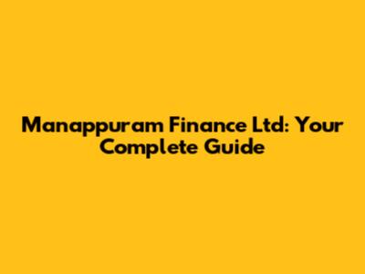 Manappuram Finance Ltd: Your Complete Guide