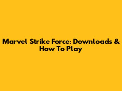 Marvel Strike Force: Downloads & How To Play