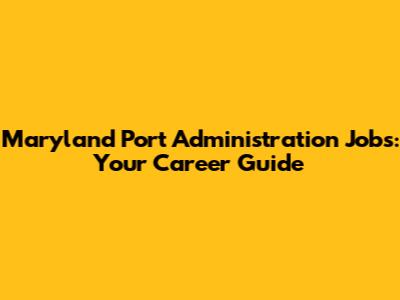 Maryland Port Administration Jobs: Your Career Guide