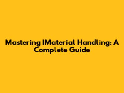 Mastering IMaterial Handling: A Complete Guide