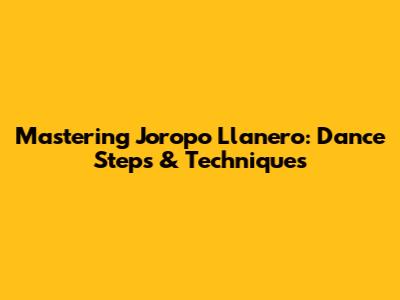 Mastering Joropo Llanero: Dance Steps & Techniques