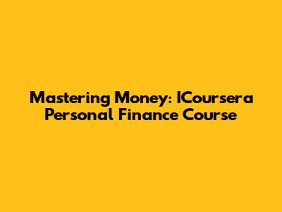 Mastering Money: ICoursera Personal Finance Course