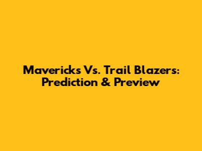 Mavericks Vs. Trail Blazers: Prediction & Preview