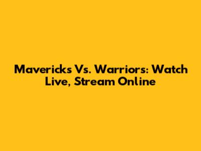 Mavericks Vs. Warriors: Watch Live, Stream Online