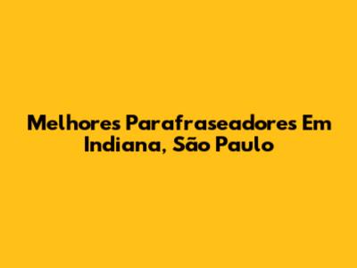 Melhores Parafraseadores Em Indiana, São Paulo