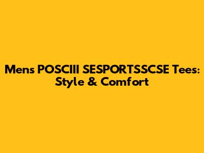 Men's POSCIII SESPORTSSCSE Tees: Style & Comfort
