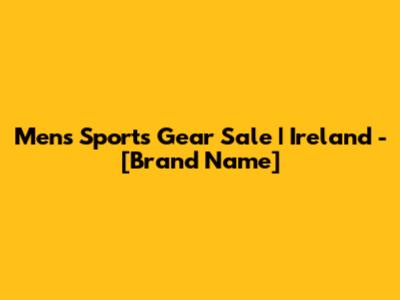 Men's Sports Gear Sale | Ireland - [Brand Name]