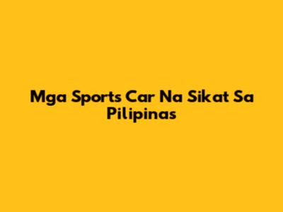 Mga Sports Car Na Sikat Sa Pilipinas