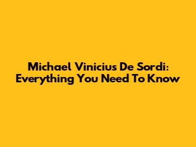 Michael Vinicius De Sordi: Everything You Need To Know