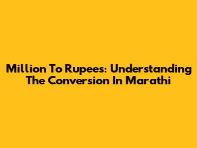 Million To Rupees: Understanding The Conversion In Marathi