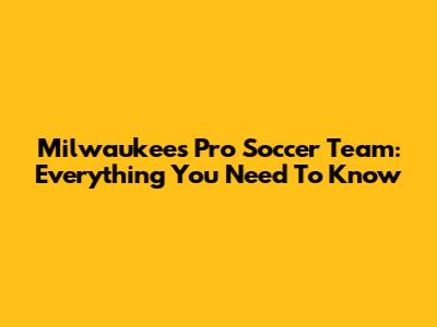 Milwaukee's Pro Soccer Team: Everything You Need To Know
