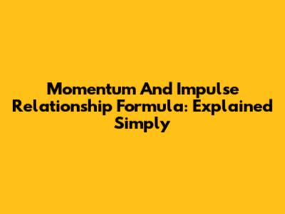 Momentum And Impulse Relationship Formula: Explained Simply