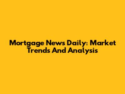 Mortgage News Daily: Market Trends And Analysis