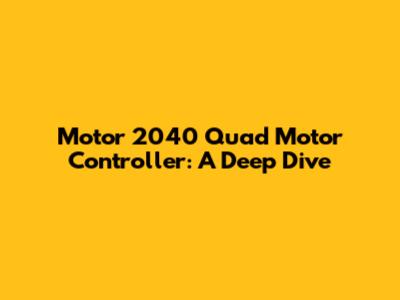 Motor 2040 Quad Motor Controller: A Deep Dive