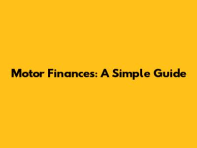 Motor Finances: A Simple Guide
