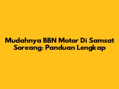 Mudahnya BBN Motor Di Samsat Soreang: Panduan Lengkap