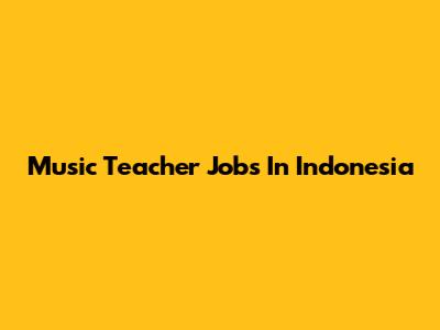 Music Teacher Jobs In Indonesia