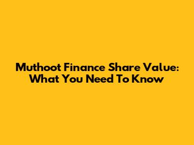 Muthoot Finance Share Value: What You Need To Know