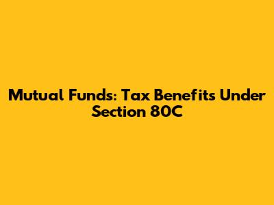 Mutual Funds: Tax Benefits Under Section 80C