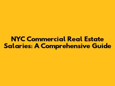 NYC Commercial Real Estate Salaries: A Comprehensive Guide