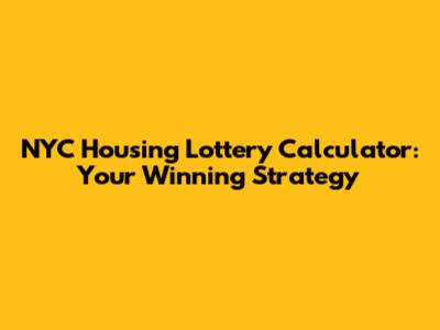 NYC Housing Lottery Calculator: Your Winning Strategy