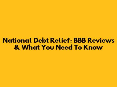 National Debt Relief: BBB Reviews & What You Need To Know