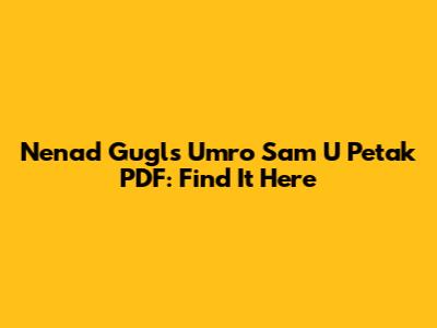Nenad Gugl's 'Umro Sam U Petak' PDF: Find It Here