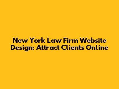New York Law Firm Website Design: Attract Clients Online