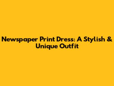 Newspaper Print Dress: A Stylish & Unique Outfit