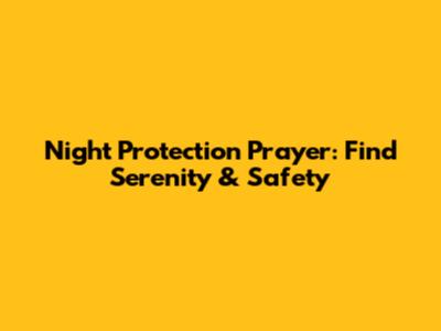 Night Protection Prayer: Find Serenity & Safety