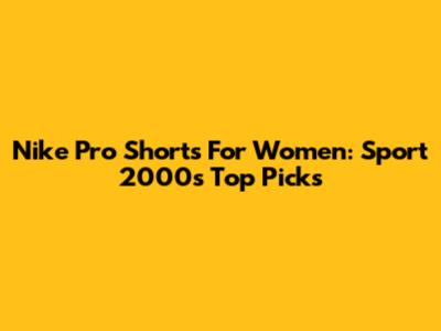 Nike Pro Shorts For Women: Sport 2000's Top Picks