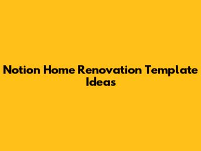 Notion Home Renovation Template Ideas