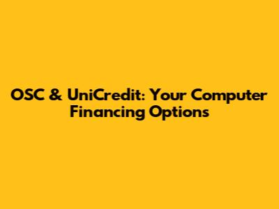 OSC & UniCredit: Your Computer Financing Options