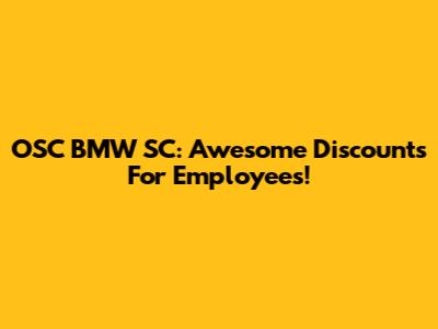 OSC BMW SC: Awesome Discounts For Employees!