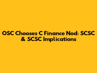 OSC Chooses C Finance Nod: SCSC & SCSC Implications
