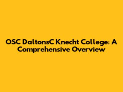 OSC DaltonsC Knecht College: A Comprehensive Overview