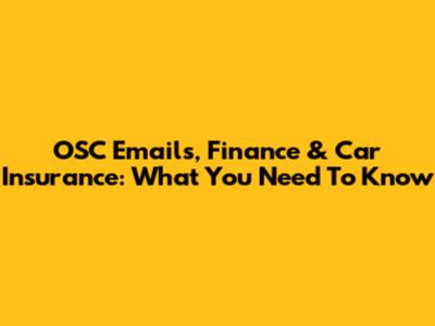 OSC Emails, Finance & Car Insurance: What You Need To Know
