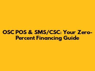 OSC POS & SMS/CSC: Your Zero-Percent Financing Guide