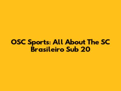 OSC Sports: All About The SC Brasileiro Sub 20
