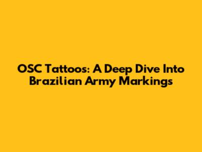 OSC Tattoos: A Deep Dive Into Brazilian Army Markings