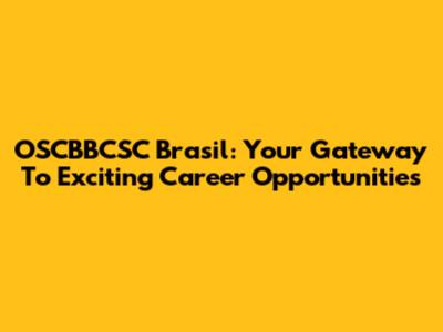 OSCBBCSC Brasil: Your Gateway To Exciting Career Opportunities